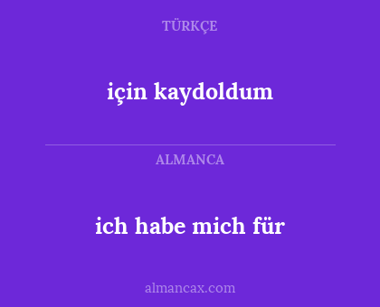 için kaydoldum - ich habe mich für