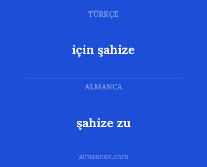 şahize zu - için şahize