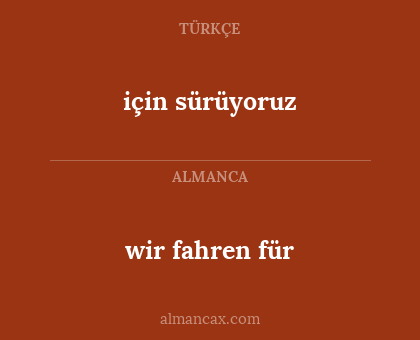 için sürüyoruz - wir fahren für