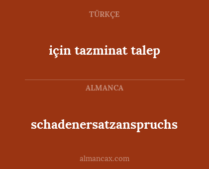için tazminat talep - schadenersatzanspruchs