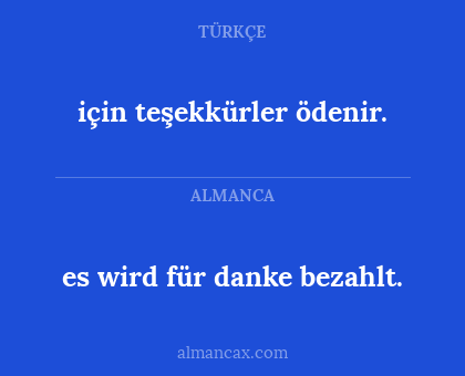 es wird für danke bezahlt. - için teşekkürler ödenir.