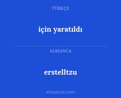 için yaratıldı - erstelltzu
