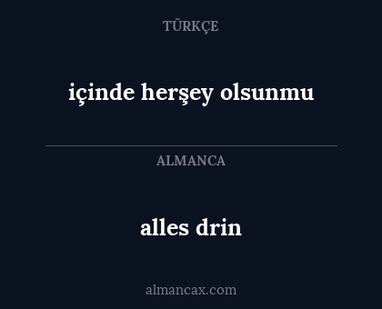 alles drin - içinde herşey olsunmu