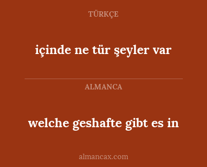 içinde ne tür şeyler var - welche geshafte gibt es in