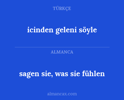 icinden geleni söyle - sagen sie, was sie fühlen