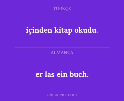 içinden kitap okudu. - er las ein buch.
