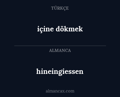 hineingiessen - içine dökmek