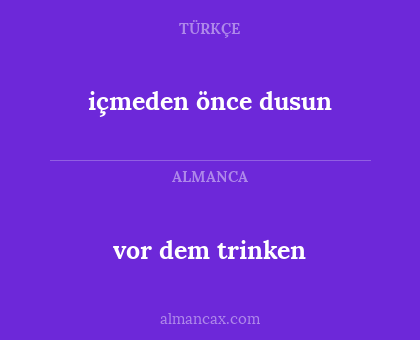 içmeden önce dusun - vor dem trinken
