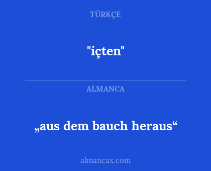 "içten" - „aus dem bauch heraus“
