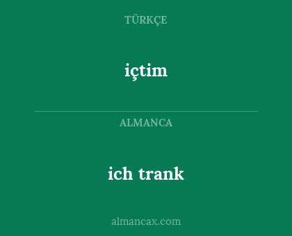 içtim - ich trank