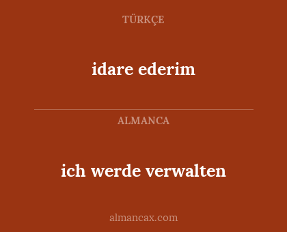 idare ederim - ich werde verwalten