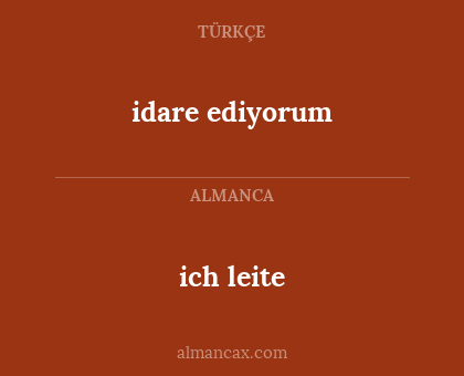 idare ediyorum - ich leite