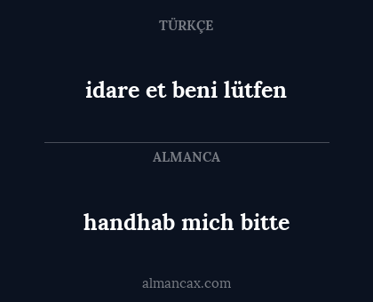handhab mich bitte - idare et beni lütfen