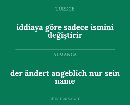 iddiaya göre sadece ismini değiştirir - der ändert angeblich nur sein name