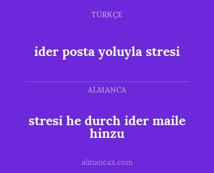 ider posta yoluyla stresi - stresi he durch ider maile hinzu