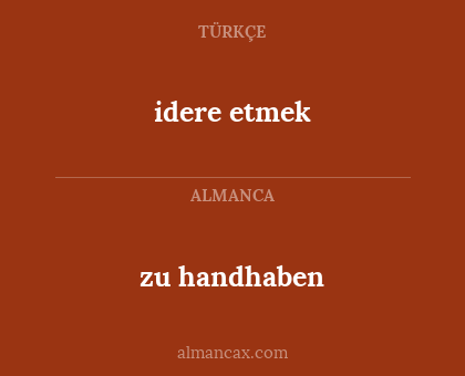 idere etmek - zu handhaben