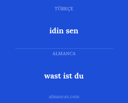 wast ist du - idin sen