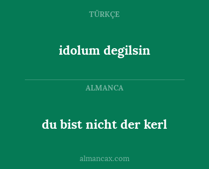 idolum degilsin - du bist nicht der kerl