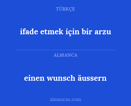 einen wunsch äussern - ifade etmek için bir arzu