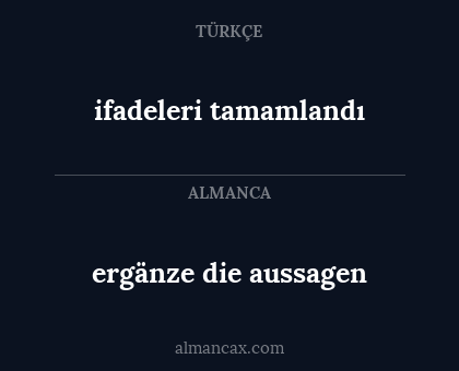 ifadeleri tamamlandı - ergänze die aussagen