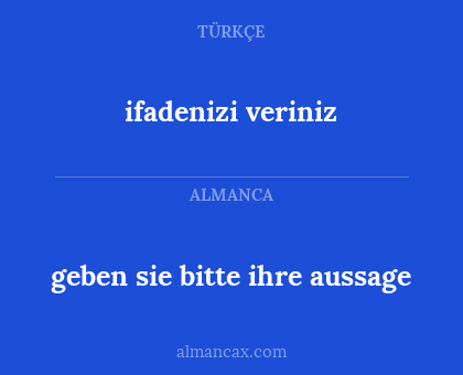 geben sie bitte ihre aussage - ifadenizi veriniz