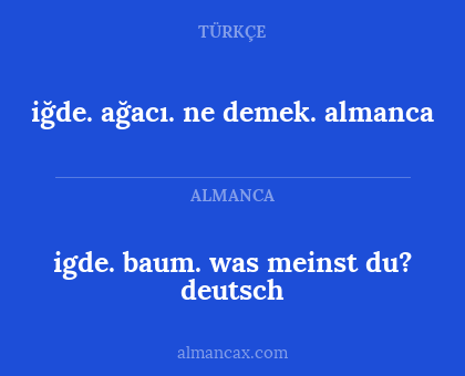 igde. baum. was meinst du? deutsch - iğde. ağacı. ne demek. almanca