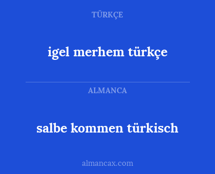 igel merhem türkçe - salbe kommen türkisch