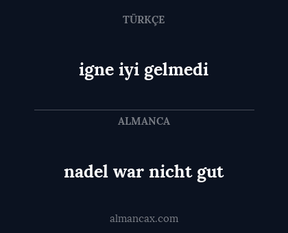 nadel war nicht gut - igne iyi gelmedi