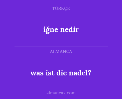 iğne nedir - was ist die nadel?
