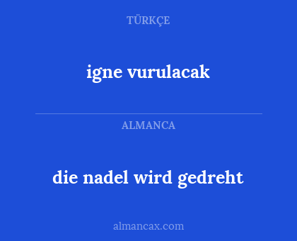 die nadel wird gedreht - igne vurulacak
