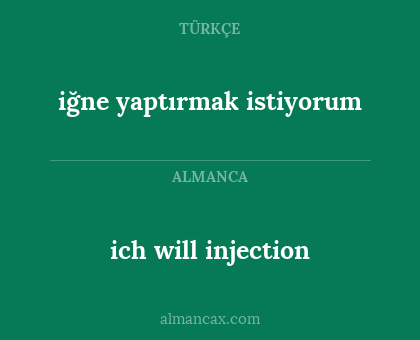 ich will injection - iğne yaptırmak istiyorum