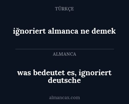 iğnoriert almanca ne demek - was bedeutet es, ignoriert deutsche