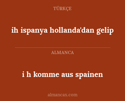 i h komme aus spainen - ih ispanya hollanda'dan gelip