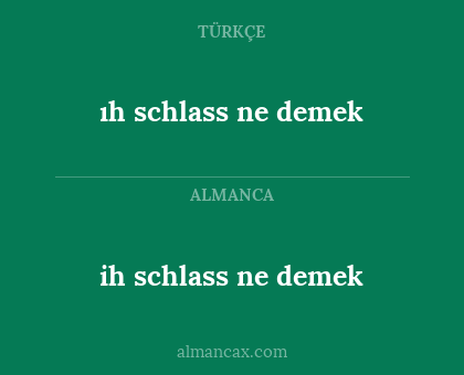ıh schlass ne demek - ih schlass ne demek