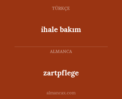 ihale bakım - zartpflege