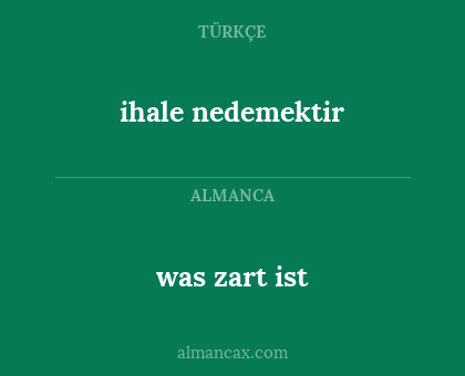 ihale nedemektir - was zart ist