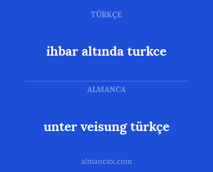 ihbar altında turkce - unter veisung türkçe