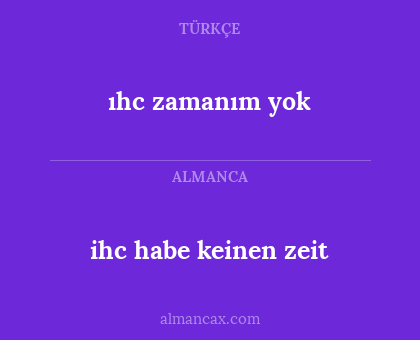 ıhc zamanım yok - ihc habe keinen zeit