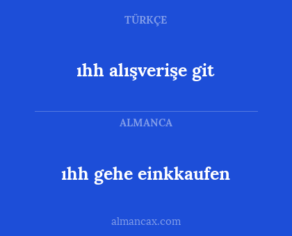 ıhh alışverişe git - ıhh gehe einkkaufen