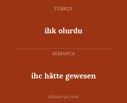 ihk olurdu - ihc hätte gewesen