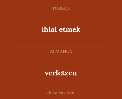 ihlal etmek - verletzen