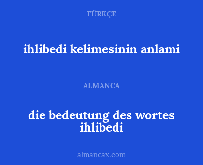 die bedeutung des wortes ihlibedi - ihlibedi kelimesinin anlami