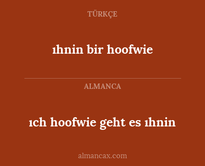 ıch hoofwie geht es ıhnin - ıhnin bir hoofwie