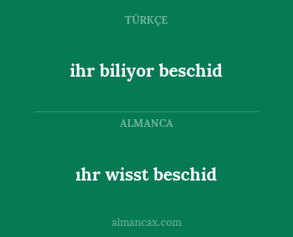 ıhr wisst beschid - ihr biliyor beschid