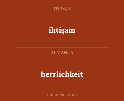 herrlichkeit - ihtişam