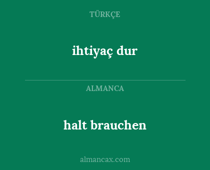 halt brauchen - ihtiyaç dur
