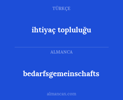 ihtiyaç topluluğu - bedarfsgemeinschafts