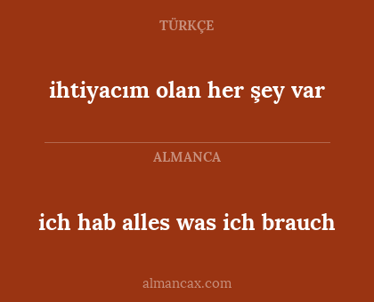 ich hab alles was ich brauch - ihtiyacım olan her şey var