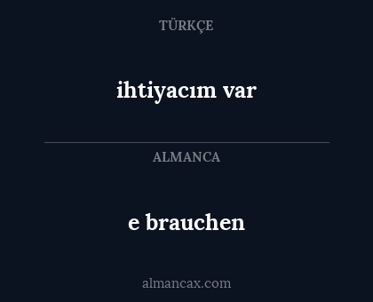 ihtiyacım var - e brauchen
