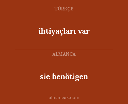 sie benötigen - ihtiyaçları var